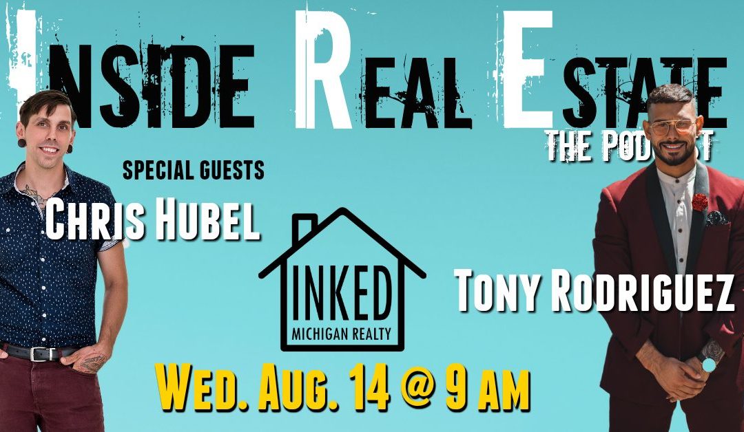 Inside Real Estate – Episode 65 – Chris Hubel & Tony Rodriguez, Inked Michigan Realty (eXp Realty)