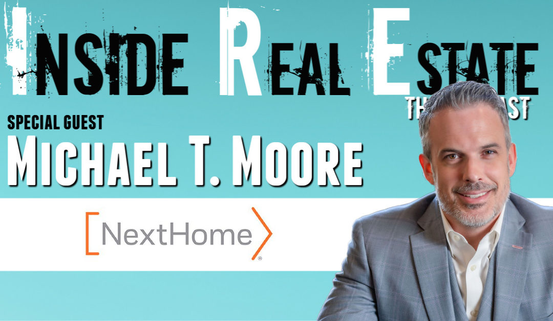 Inside Real Estate – Episode 90 – Michael T. Moore, NextHome