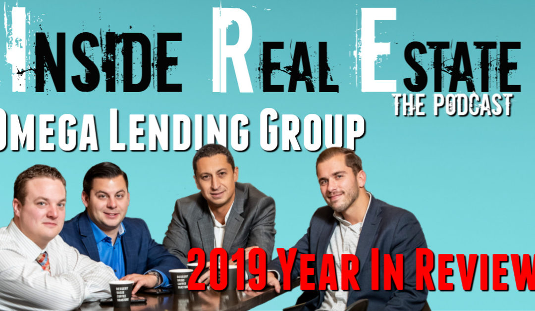 Inside Real Estate – Episode 84 – Omega Lending Group, 2019 Year In Review