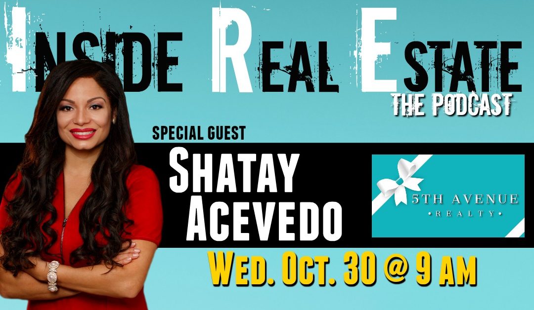 Inside Real Estate – Episode 76 – Shatay Acevedo, 5th Avenue Realty