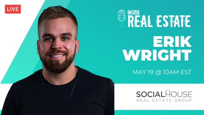 Erik Wright, Social House Real Estate Group – Episode 151┃Inside Real Estate